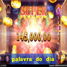 palavra do dia jogo contexto